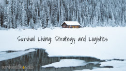 Survival Living strategy and logistics to live off the land